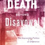 Death Beyond Disavowal: The Impossible Politics of Difference