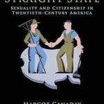 The Straight State: Sexuality and Citizenship in Twentieth-Century America