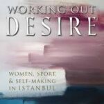Working Out Desire: Women, Sport & Self-Making in Istanbul