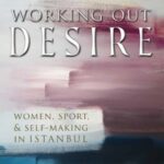 Working Out Desire: Women, Sport & Self-Making in Istanbul